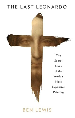 The Last Leonardo: The Secret Lives of the World's Most Expensive Painting