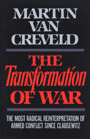 The Transformation of War: The Most Radical Reinterpretation of Armed Conflict Since Clausewitz