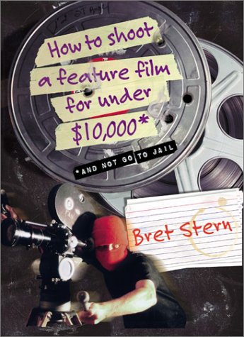 How to Shoot a Feature Film for Under $10,000 (And Not Go to Jail)