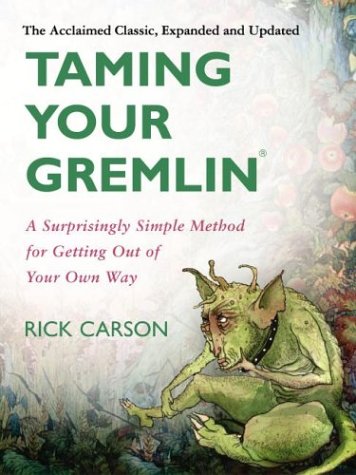 Taming Your Gremlin: A Surprisingly Simple Method for Getting Out of Your Own Way (Expanded and Updated)