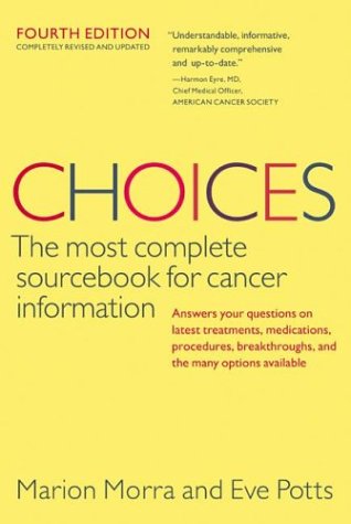 Choices: The Most Complete Sourcebook for Cancer Information (Fourth Edition)
