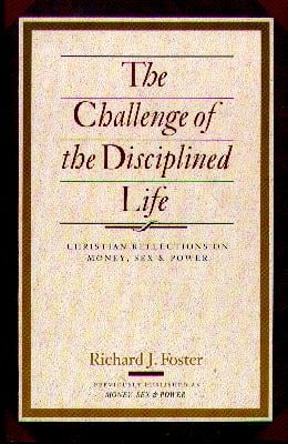 The Challenge of the Disciplined Life: Christian Reflections on Money, Sex, and Power