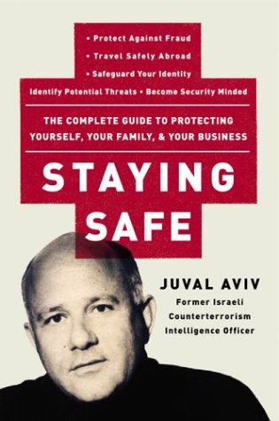 Staying Safe: The Complete Guide to Protecting Yourself, Your Family, & Your Business