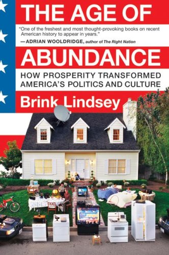 The Age of Abundance: How Prosperity Transformed America's Politics and Culture