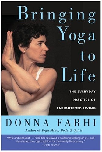 Bringing Yoga to Life: The Everyday Practice of Enlightened Living