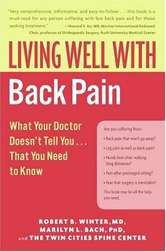 Living Well with Back Pain: What Your Doctor Doesn't Tell You. . .That You Need to Know