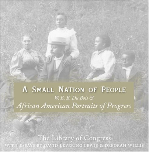 A Small Nation of People: W.E.B. Du Bois and African American Portraits of Progress