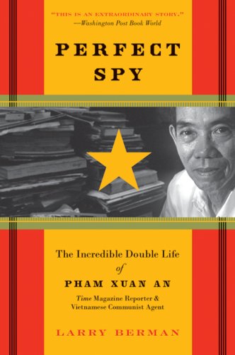 Perfect Spy: The Incredible Double Life of Pham Xuan An, Time Magazine Reporter and Vietnamese Communist Agent