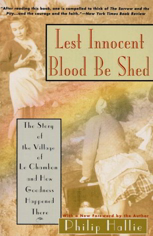 Lest Innocent Blood Be Shed:  The Story of the Village of Le Chambon and How Goodness Happened There