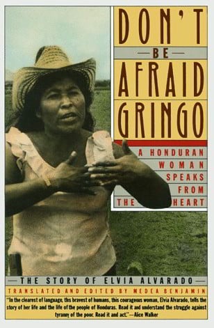 Don't Be Afraid Gringo: A Honduran Woman Speaks from the Heart