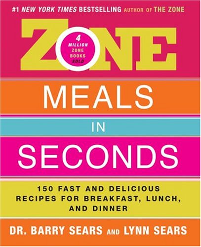 Zone Meals in Seconds: 150 Fast and Delicious Recipes for Breakfast, Lunch, and Dinner