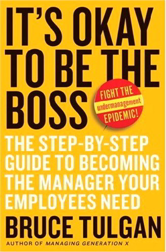 It's Okay to Be the Boss: The Step By Step Guide to Becoming the Manager Your Employees Need