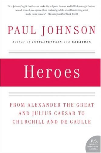 Heroes: From Alexander the Great and Julius Caesar to Churchill and de Gaulle (P.S.)