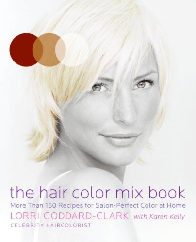 The Hair Color Mix Book: More Than 150 Recipes for Salon-Perfect Color at Home