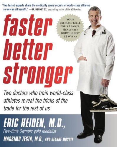 Faster, Better, Stronger: Your Exercise Bible, for a Leaner, Healthier Body in Just 12 Weeks