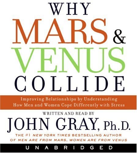 Why Mars & Venus Collide: Improving Relationships by Understanding How Men and Women Cope Differently with Stress (Unabridged)