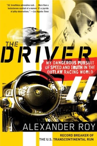 The Driver: My Dangerous Pursuit of Speed and Truth in the Outlaw Racing World