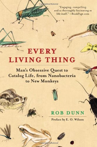 Every Living Thing: Man's Obsessive Quest to Catalog Life, from Nanobacteria to New Monkeys