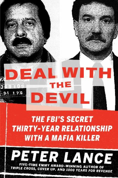 Deal with the Devil: The FBI's Secret Thirty-Year Relationship with a Mafia Killer