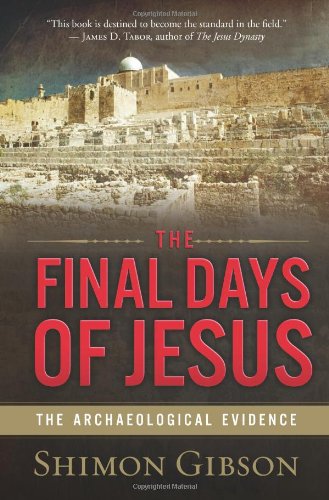 The Final Days Of Jesus: The Archaeological Evidence