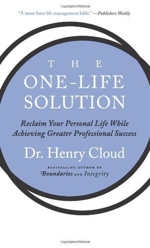 The One-Life Solution: Reclaim Your Personal Life While Achieving Greater Professional Success
