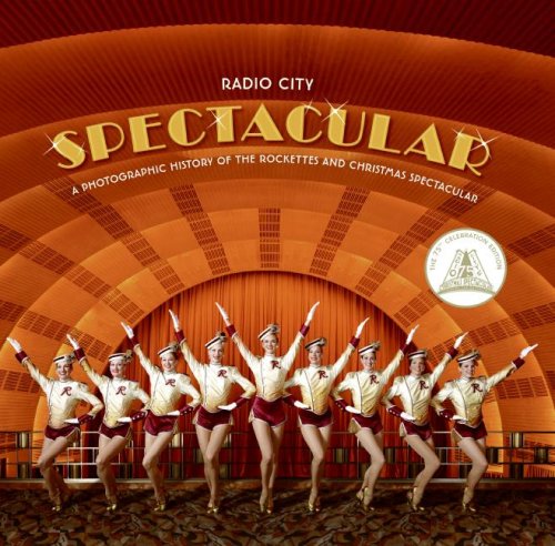 Radio City Spectacular: A Photographic History of the Rockettes and Christmas Spectacular (75th Celebration Edition)