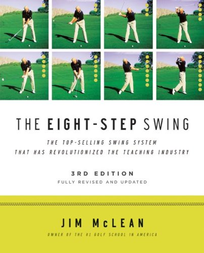 The Eight-Step Swing: The Top-Selling Swing System That Has Revolutionized the Teaching Industry (3rd Edition)
