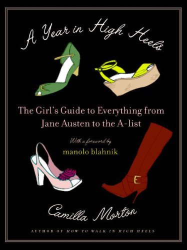 A Year in High Heels: The Girl's Guide to Everything from Jane Austen to the A-list