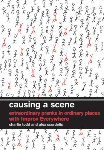 Causing a Scene: Extraordinary Pranks in Ordinary Places with Improv Everywhere