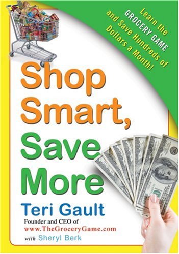 Shop Smart, Save More: Learn The Grocery Game and Save Hundreds of Dollars a Month