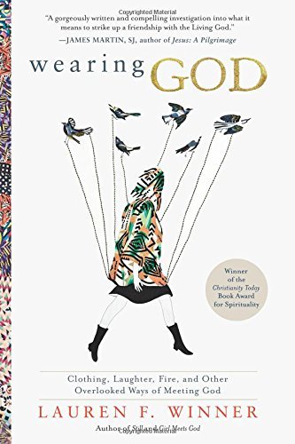 Wearing God: Clothing, Laughter, Fire, and Other Overlooked Ways of Meeting God