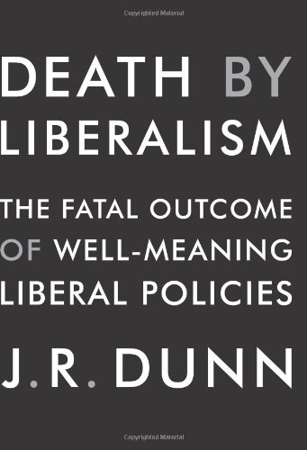 Death by Liberalism: The Fatal Outcome of Well-Meaning Liberal Policies