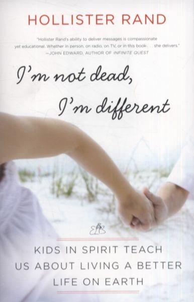 I'M Not Dead, I'm Different: Kids in Spirit Teach Us About Living a Better Life on Earth