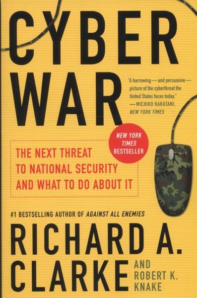 Cyber War: The Next Threat to National Security and What to Do About It