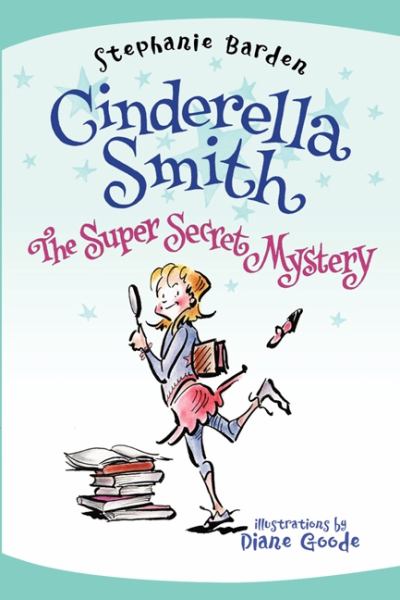 The Super Secret Mystery (Cinderella Smith, Bk. 3)