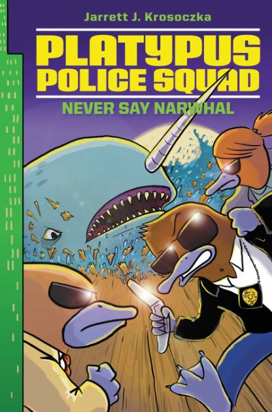 Never Say Narwhal (Platypus Polic Squad, Bk. 4)