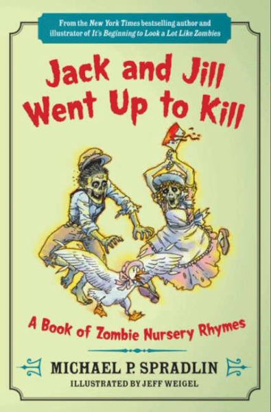 Jack and Jill Went Up to Kill: A Book of Zombie Nursery Rhymes
