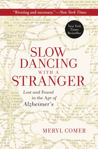 Slow Dancing with a Stranger: Lost and Found in the Age of Alzheimer's