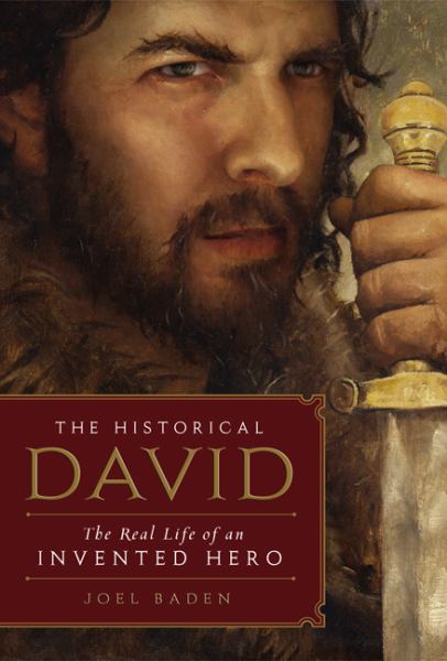 The Historical David: The Real Life of an Inventted Hero