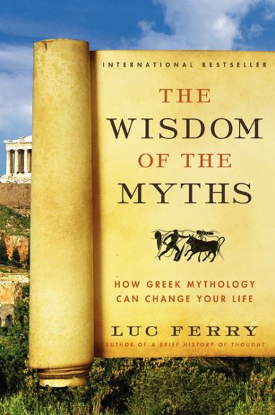 The Wisdom of the Myths: How Greek Mythology can Change Your Life
