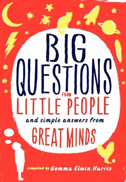 Big Questions from Little People and Simple Answers from Great Minds