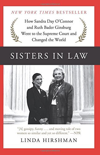 Sisters in Law: How Sandra Day O'Connor and Ruth Bader Ginsburg Went to the Supreme Court and Changed the World