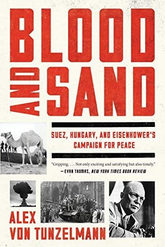 Blood and Sand: Suez, Hungary, and Eisenhower's Campaign for Peace