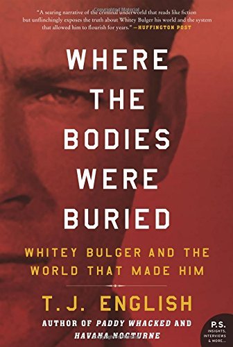 Where the Bodies Were Buried: Whitey Bulger and the World That Made Him
