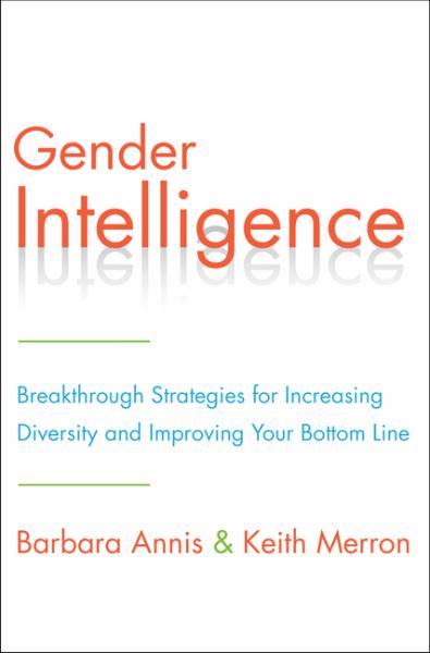 Gender Intelligence: Breakthrough Strategies for Increasing Diversity and Imporving Your Bottom Line