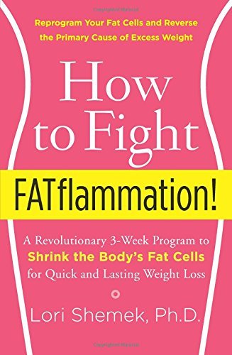 How to Fight FATflammation! A Revolutionary 3-Week Program to Shrink the Body's Fat Cells for Quick and Lasting Weight Loss