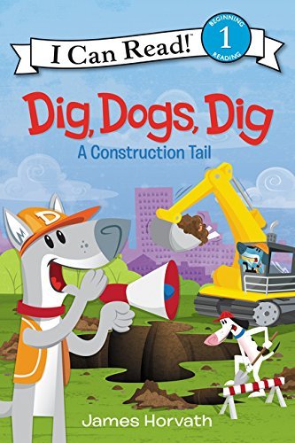 Dig, Dogs, Dig: A Construction Tail (I Can Read, Level 1)
