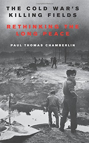 The Cold War's Killing Fields:  Rethinking the Long Peace