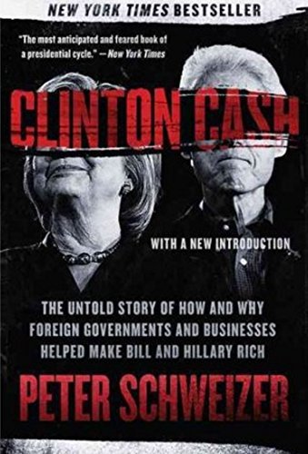 Clinton Cash: The Untold Story of How and Why Foreign Governments and Businesses Helped Make Bill and Hillary Rich