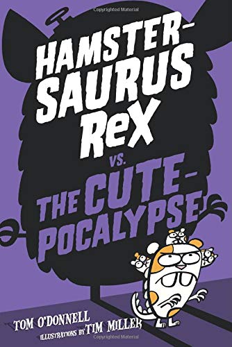 Hamstersaurus Rex vs. the Cutepocalypse (Hamstersaurus Rex, Bk. 4)